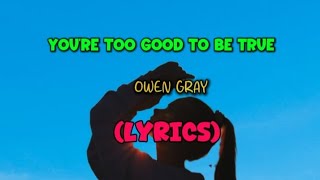 OWEN GRAY - You're Too Good To Be True Song Lyrics|LYRICS