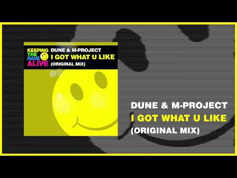 Dune & M-Project - I Got What U Like (Keeping The Rave Alive)