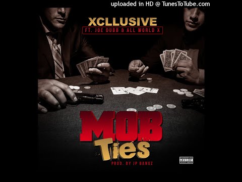 Xcllusive - Mob Ties (feat. Joe Dubb All World X)