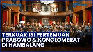 Terkuak Isi Pertemuan Prabowo dengan Konglomerat di Hambalang, Bahas Lapangan Kerja