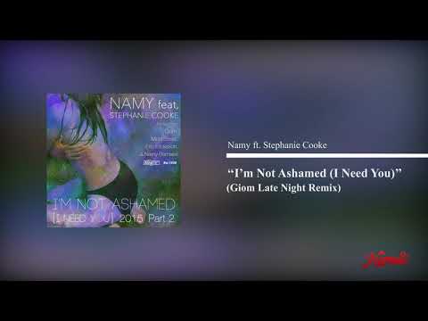Namy feat. Stephanie Cooke - I'm Not Ashamed (I Need You)  (Giom Late Night Remix)