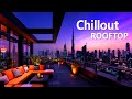 ROOFTOP LOUNGE MUSIC Sunset At The City With Relaxing Music Background Music For Work
