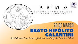[20/03 | Beato Hipólito Galantini | Franciscanos Conventuais]