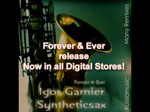 All remix!!! Igor Garnier feat. Syntheticsax - Forever & Ever (1 part)