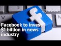 Facebook to invest $1 billion in news industry