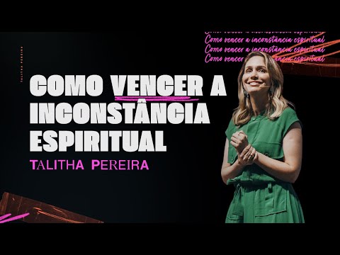 COMO VENCER A INCONSTÂNCIA ESPIRITUAL - TALITHA PEREIRA