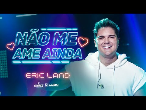 Não Me Ame Ainda - Eric Land