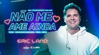 Download Não Me Ame Ainda Eric Land