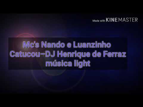 Mc's Nando e Luanzinho Catucou–DJ Henrique de Ferraz (música light)