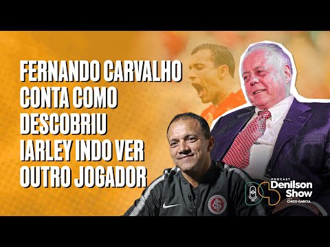 FERNANDO CARVALHO CONTA COMO DESCOBRIU IARLEY INDO VER OUTRO JOGADOR | PODCAST DENILSON SHOW