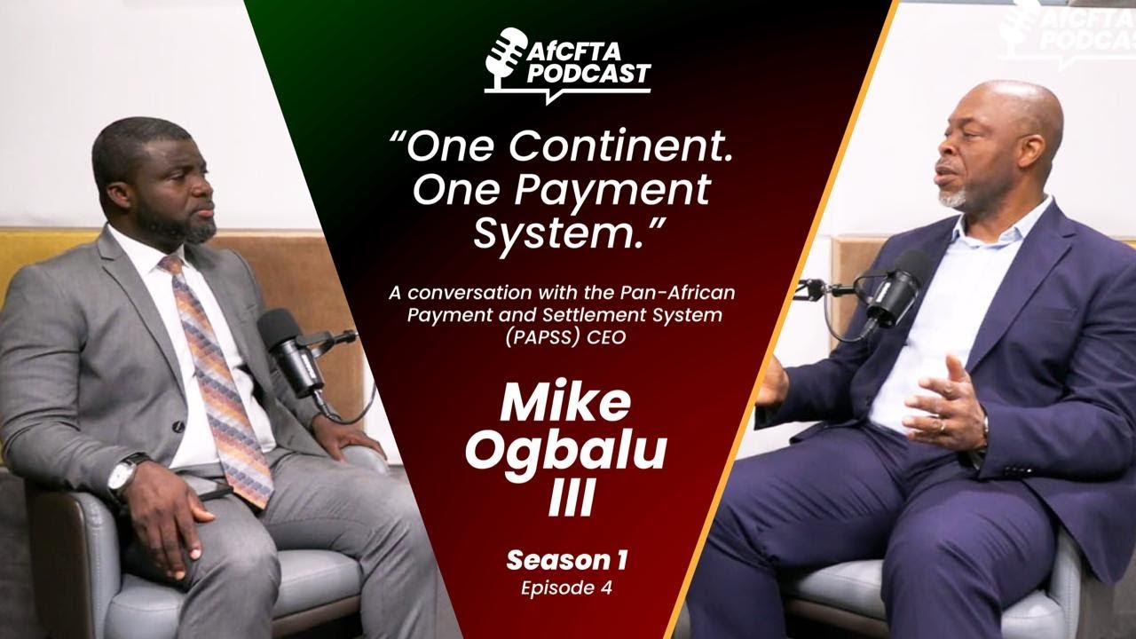 One Continent, One Payment System | AfCFTA Podcast with Mr. Mike Ogbalu