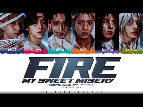 Xdinary Heroes 'FiRE (My Sweet Misery)' Lyrics (엑스디너리 히어로즈 FiRE 가사) [Color Coded_Eng]