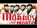 Los Morros Del Norte Mix Grandes Exitos Puros Corridos Del Popurrí