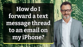 How do I forward a text message thread to an email on my iPhone?