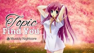 Topic - Find You [Nightcore]