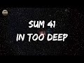Sum 41 In Too Deep Lyrics Cause I M In Too Deep And I M Trying To Keep