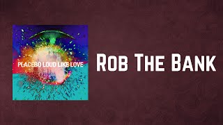 Placebo - Rob The Bank (Lyrics)