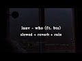 lauv - who (ft. bts) | slowed + reverb + rain