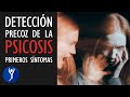 Detección Temprana de la PSICOSIS. Primeros Síntomas e Indicios