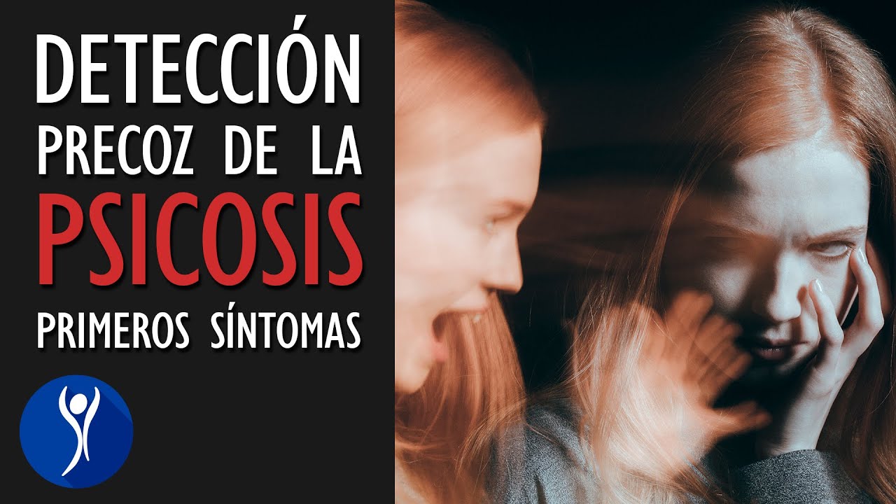 Detección Temprana de la PSICOSIS. Primeros Síntomas e Indicios