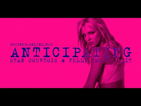Britney Spears - Anticipating (Stan Courtois) (Smooth Edit) [Unreleased]