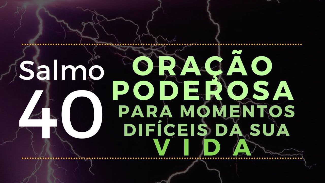 salmo 40 - Oração Poderosa para momentos difíceis da sua vida