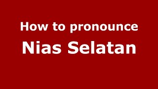 How to pronounce Nias Selatan