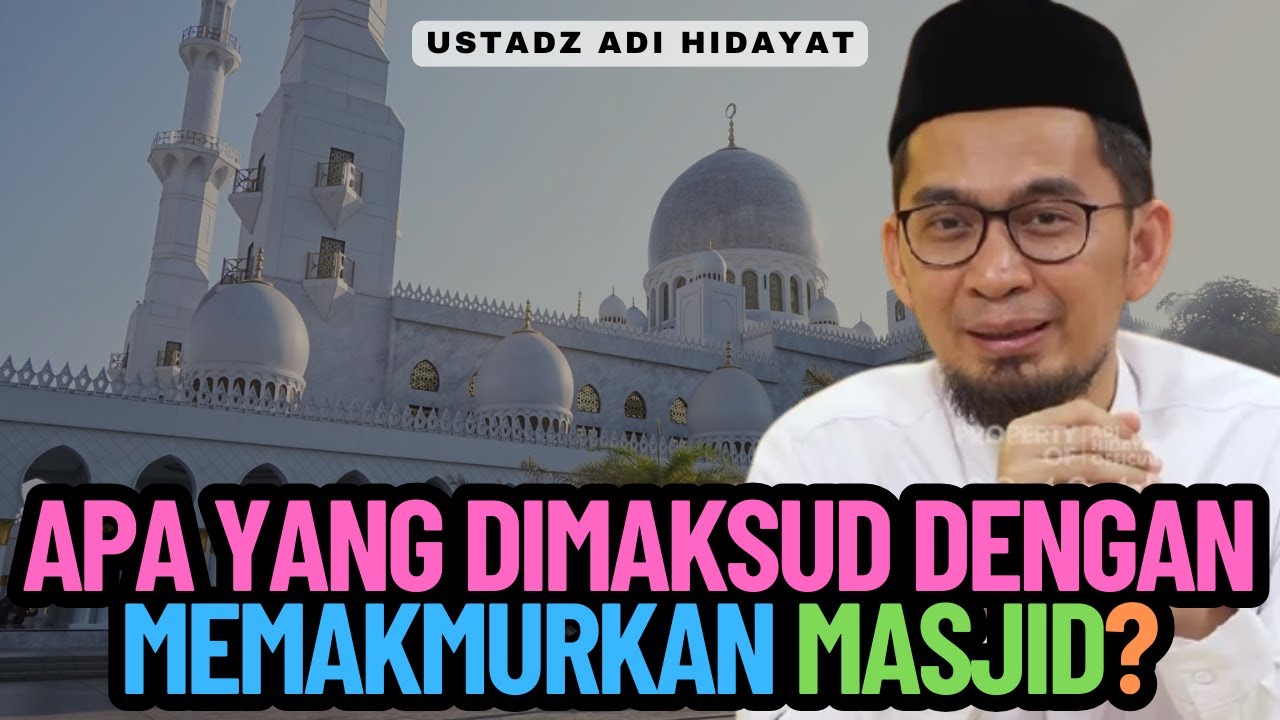 Apa Yang Dimaksud Dengan Memakmurkan Masjid? Ustadz Adi Hidayat
