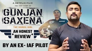 GUNJAN SAXENA - AN UNBIASED REVIEW - BY AN EX-IAF PILOT
