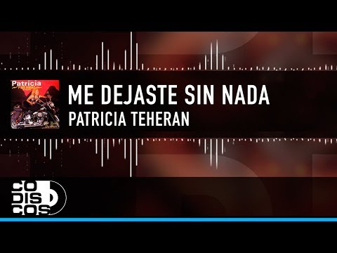 Me Dejaste Sin Nada, Patricia Teherán , Vídeo Letra