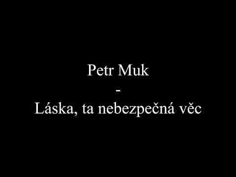 Petr Muk - Láska, ta nebezpečná věc (Text, Lyrics)