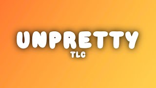 TLC - Unpretty (Lyrics)