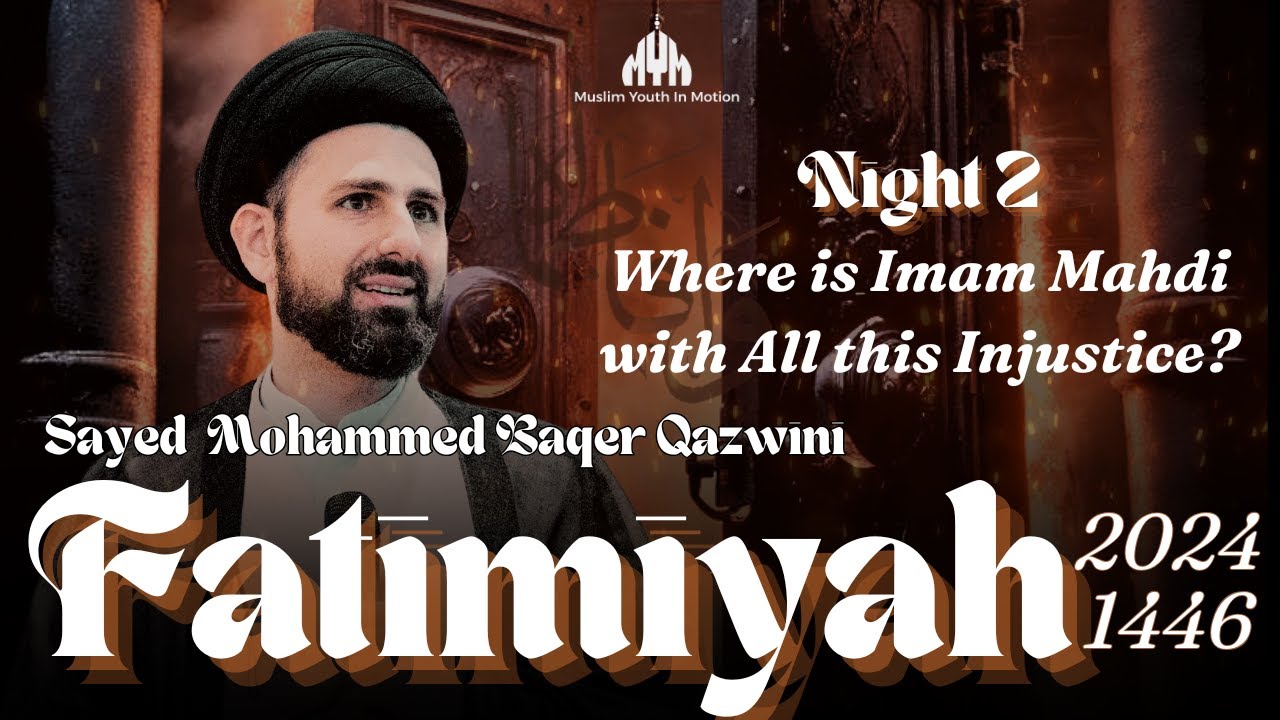 Where is Imam Mahdi with All this Injustice - Sayed Mohammed Baqir Qazwini | Night 2| Fatimiyah 2024