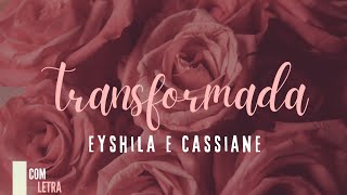 Transformada (Feat: Cassiane) - Eyshila - [ COM LETRA ]