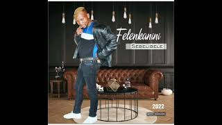 Download lagu FELENKANINI 2022 mfoka molo 🔥🔥🔥🔥🔥 mp3
