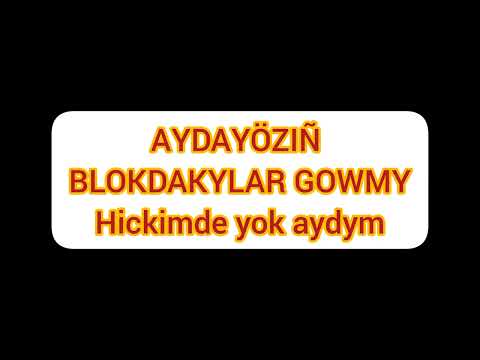 aydayozin - blokdakylar gowmy ( xicxkimde iok aidymy )