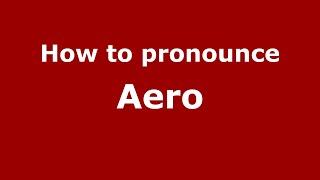 How to pronounce Aero