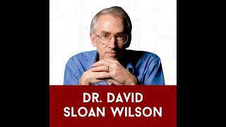 Dr. David Sloan Wilson: What Makes Human Cooperation Possible