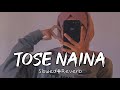 Tose Naina Slowed Reverb Vibe Soul