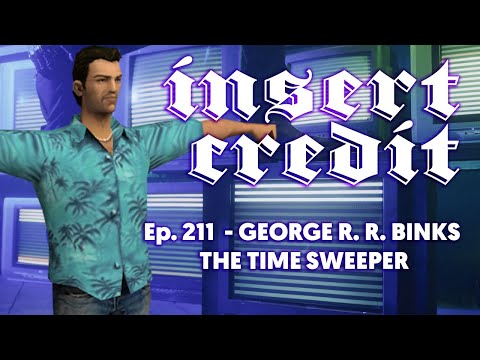 Insert Credit Show 211 - George R. R. Binks the Time Sweeper