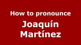 How to pronounce Joaquín Martínez