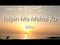 Sanshai - Isipin Mo Mahal Ko (Lyrics)