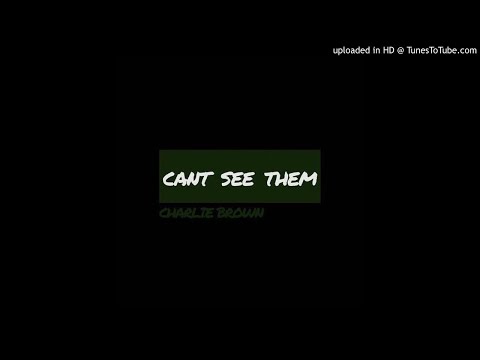 Charlie 'CB' Brown - Cant See Dem