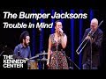 The Bumper Jacksons - "Trouble in Mind"