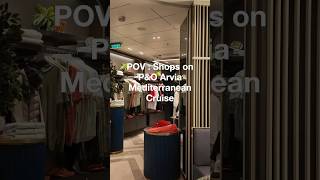Ultimate Shopping Experience? P&O Arvia Mediterranean Cruise