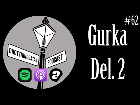 Gurka Del. 2 - Drottninggatan Podcast #62