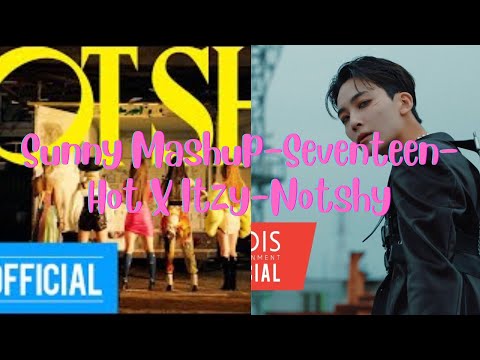 Sunny Mashup-Seventeen-Hot X Itzy-Not Shy