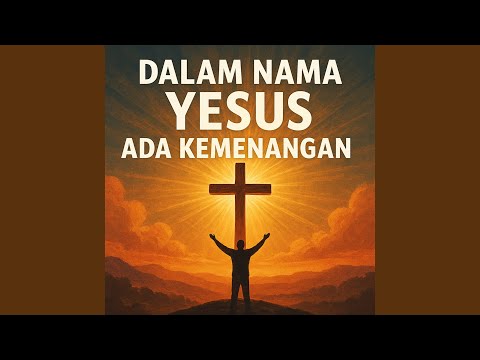 Dalam Nama Yesus Ada Kemenangan