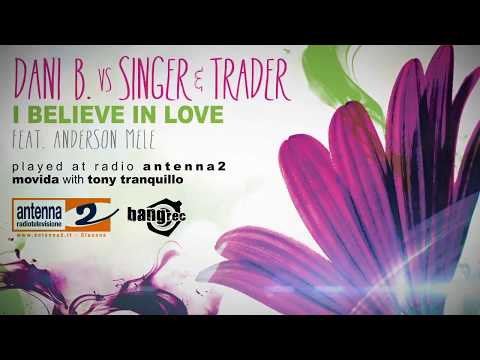 Dani B. Vs Singer & Trader Feat. Anderson Mele / I Believe In Love • Played @ Radio Antenna2
