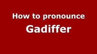 How to pronounce Gadiffer